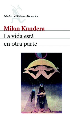 Milan Kundera: La vida está en otra parte. (2001, Seix Barral)