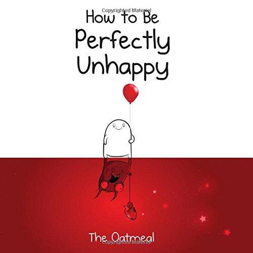 The Oatmeal: How to Be Perfectly Unhappy (2017, Andrews McMeel Publishing)
