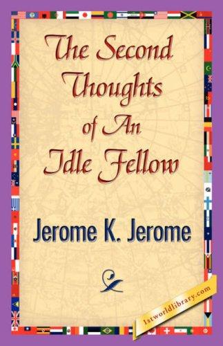 Jerome Klapka Jerome: The Second Thoughts of An Idle Fellow (Paperback, 2007, 1st World Library - Literary Society)