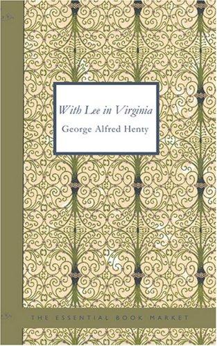 G. A. Henty: With Lee in Virginia (Paperback, 2007, BiblioBazaar)