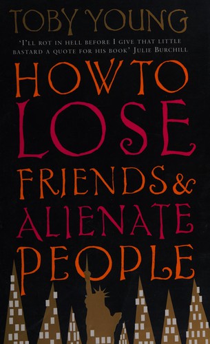 Toby Young: How to lose friends & alienate people (2001, Little, Brown, Little Brown)