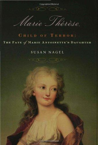 Susan Nagel: Marie-Therese, Child of Terror: The Fate of Marie Antoinette's Daughter (2008)