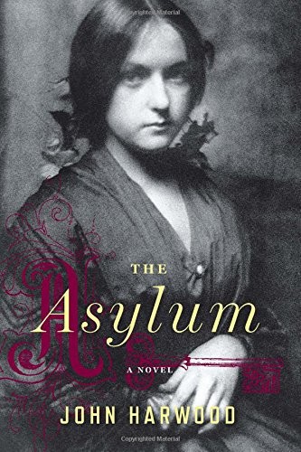 John Harwood: The Asylum (2013, Houghton Mifflin Harcourt)