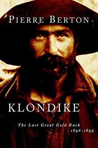 Pierre Berton: Klondike : The Last Great Gold Rush, 1896-1899 (2001)