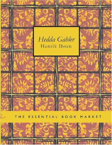 Henrik Ibsen: Hedda Gabler (Large Print Edition) (Paperback, 2007, BiblioBazaar)