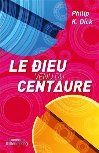 Philip K. Dick: Le dieu venu du Centaure (French language, 2013, J'ai lu)