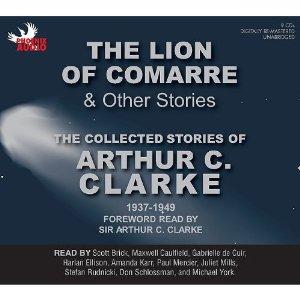 Arthur C. Clarke: The Lion of Comarre and Other Stories: The Collected Stories of Arthur C. Clarke, 1961-1999 (AudiobookFormat, 2009, Fantastic Audio, American Audio Literature Inc., Phoenix Audio)