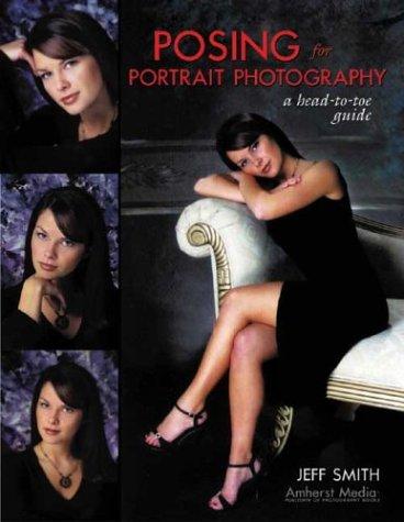Jeff Smith: Posing for Portrait Photography (Paperback, 2004, Amherst Media)
