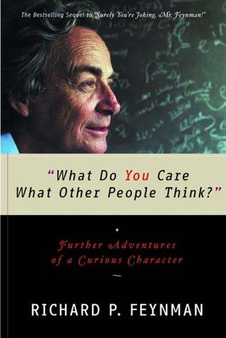 Richard P. Feynman: What Do You Care What Other People Think? (2001, W. W. Norton & Company)