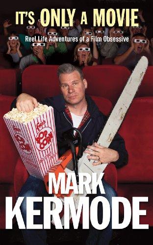 Mark Kermode, Mark Kermode: It's only a movie : a cinematic autobiography 'inspired by real events' (Paperback, 2010, Random House Books)