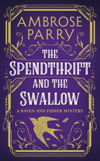 Ambrose Parry: The Spendthrift and the Swallow (EBook, 2023, Canongate Books)