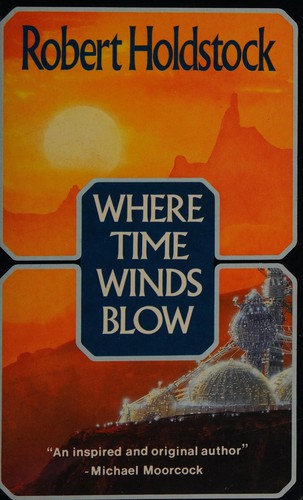 Robert Holdstock: Where Time Winds Blow (Paperback, 1988, Orion Publishing Co)