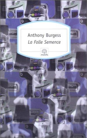 Anthony Burgess: La folle semence 131 (Paperback, French language, 2001, Serpent à plumes)