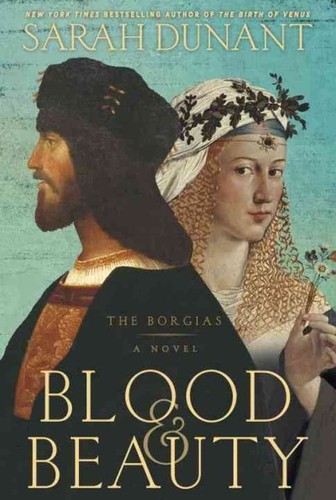 Sarah Dunant: Blood & Beauty (2013, Random House)