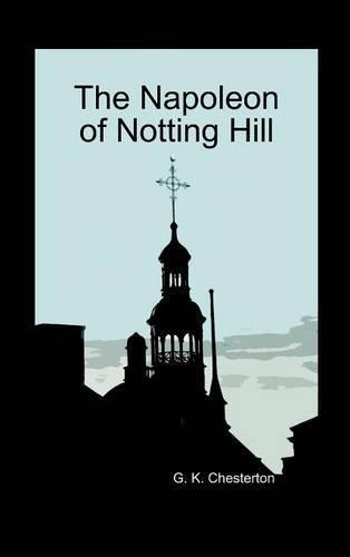 Gilbert Keith Chesterton: The Napoleon of Notting Hill (Hardback)