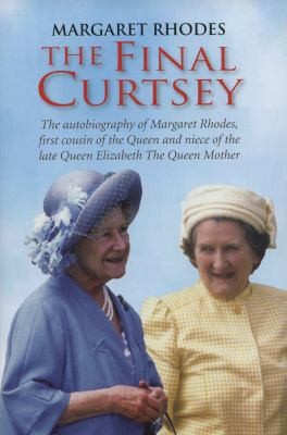 Margaret Rhodes: The Final Curtsey The Autobiography Of Margaret Rhodes First Cousin Of The Queen And Niece Of The Late Queen Elizabeth The Queen Mother (2011, Calder Walker Associates)