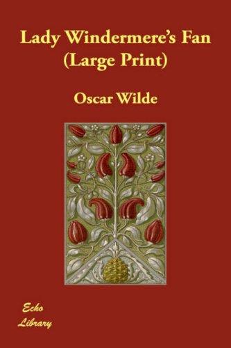 Oscar Wilde: Lady Windermere's Fan (Large Print) (Hardcover, 2007, Echo Library)