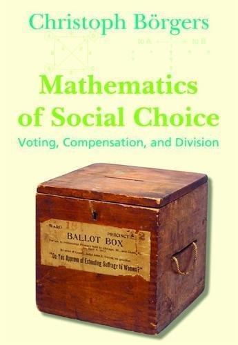 Christoph Börgers: Mathematics of Social Choice: Voting, Compensation, and Division (2010)