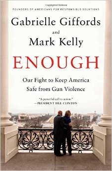 Gabrielle D. Giffords, Mark Kelly: Enough: Our Fight to Keep America Safe from Gun Violence (2014, Scribner)