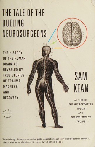 Sam Kean: Tale of the Dueling Neurosurgeons (2015, Little Brown & Company)