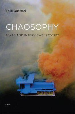 Félix Guattari, Sylvere Lotringer, François Dosse: Chaosophy (2008)