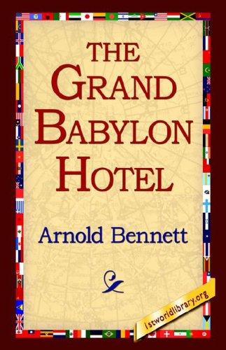 Arnold Bennett: The Grand Babylon Hotel (Hardcover, 2006, 1st World Library - Literary Society)