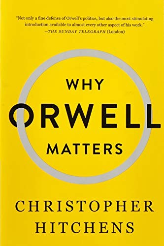 Christopher Hitchens: Why Orwell Matters (Paperback, 2003, Basic Books)