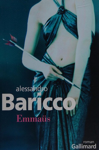 Alessandro Baricco: Emmaüs (French language, 2012, Gallimard)