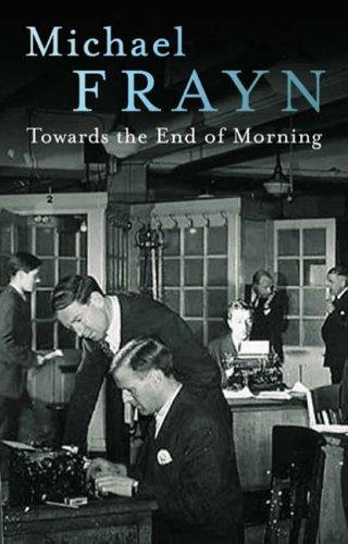 Michael Frayn: Towards the End of the Morning (Paperback, 2005, Faber and Faber)