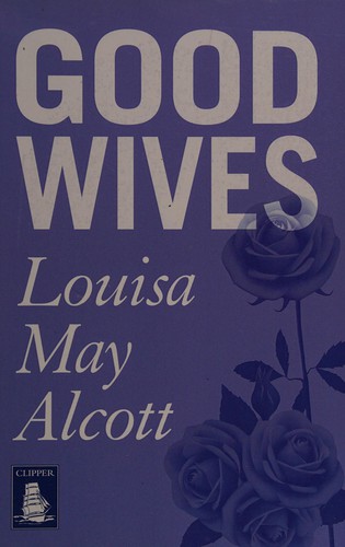 Louisa May Alcott: Good wives (2014, W F Howes Ltd)