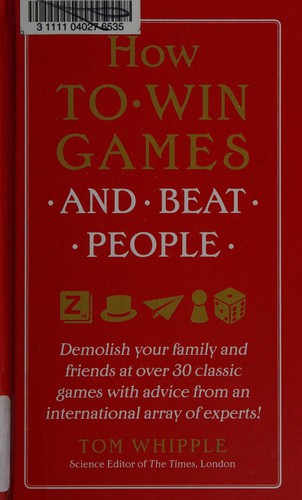 Tom Whipple: How to win games and beat people (2015, Dey St, HarperCollins)