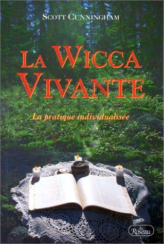 Scott Cunningham: La Wicca vivante  (Paperback, French language, 2000, Roseau)