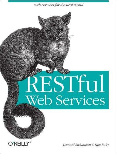 Leonard Richardson, Sam Ruby: RESTful Web Services (2007, O'Reilly Media, Inc.)