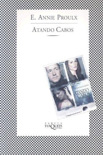 Annie Proulx: Atando Cabos (Fabula (Tusquets Editores)) (Fabula (Tusquets Editores)) (Paperback, Spanish language, 2002, Tusquets Editor)