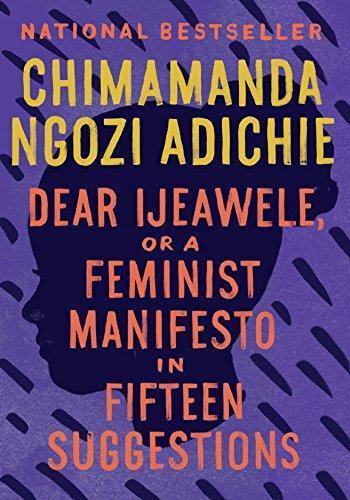 Chimamanda Ngozi Adichie: Dear Ijeawele, or a Feminist Manifesto in Fifteen Suggestions (EBook, 2018, Alfred A. Knopf)