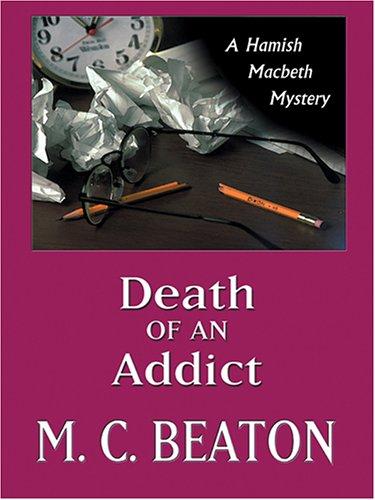 M. C. Beaton: Death of an addict (2005, Thorndike Press)