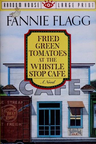 Fannie Flagg: Fried green tomatoes at the Whistle Stop Cafe (1993, Published by Random House Large Print in association with Random House)