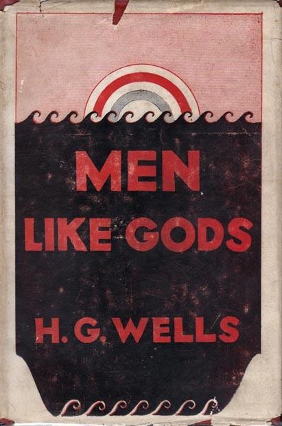 H. G. Wells: Men Like Gods (1923, Cassell & Co)