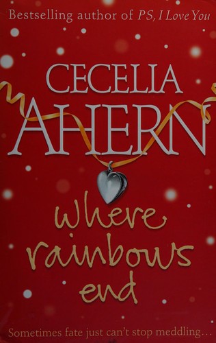 Cecelia Ahern: Where rainbows end (2004, HarperCollins)