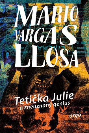 Mario Vargas Llosa: Tetička Julie a zneuznaný génius (Hardcover, Czech language, 2020, Argo)