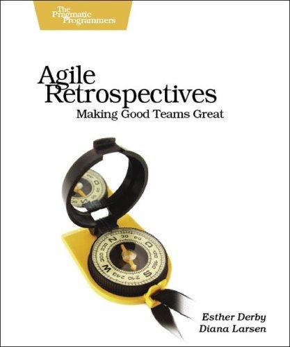 Esther Derby, Ken Schwaber, Diana Larsen: Agile Retrospectives (Paperback, 2006, Pragmatic Bookshelf)
