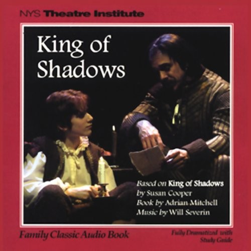 Susan Cooper, Adrian Mitchell: King of Shadow (AudiobookFormat, 2005, Family Classic Audio Book, NYS Theatre Institute Family Classics Audio Books)