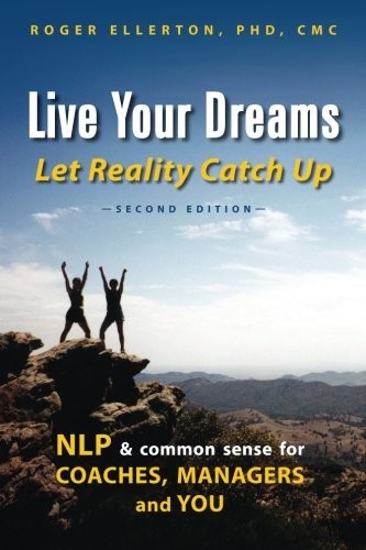 Roger Ellerton: Live Your Dreams Let Reality Catch Up (Paperback, 2013, Renewal Technologies, Incorporated)