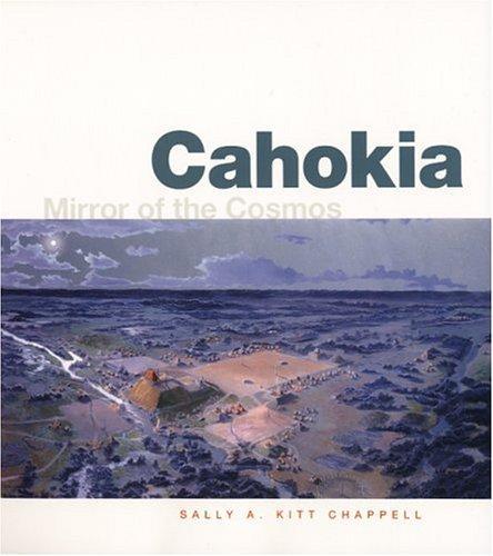 Sally A. Kitt Chappell: Cahokia : Mirror of the Cosmos (2002, University of Chicago Press)