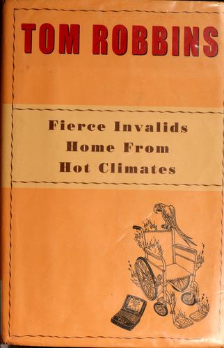 Tom Robbins: Fierce invalids home from hot climates (Hardcover, 2000, Bantam Books)