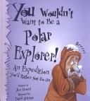 Jen Green: You Wouldn't Want to Be a Polar Explorer! (2002, Tandem Library)