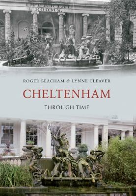 Lynne Cleaver: Cheltenham Through Time (2011, Amberley Publishing)