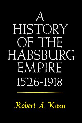 Robert A. Kann: A History of the Habsburg Empire, 1526-1918 (Paperback, 1980, University of California Press)