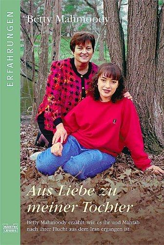 Betty Mahmoody, Arnold D. Dunchock: Aus Liebe zu meiner Tochter. ( Erfahrungen). (Paperback, German language, 1993, Lübbe)