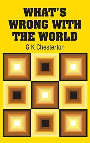 Gilbert Keith Chesterton: What's Wrong with the World (Hardcover, 2018, Simon & Brown)